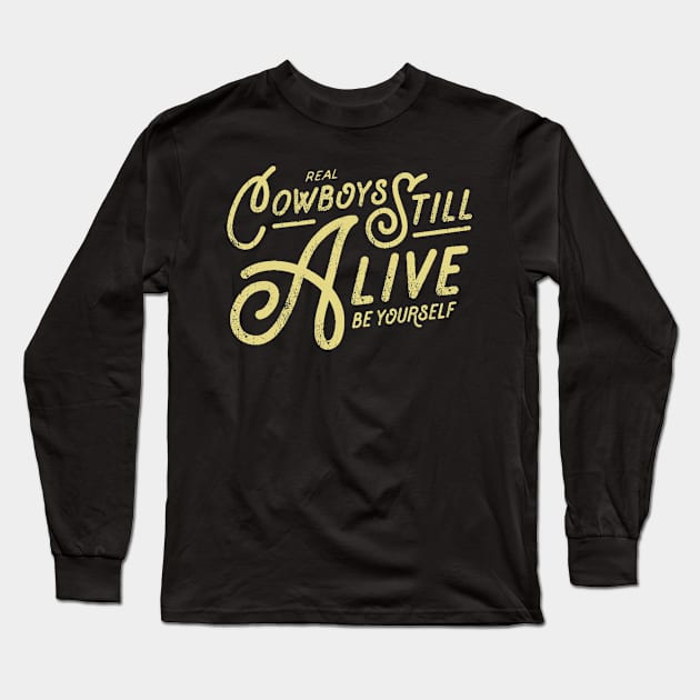 Real Cowboys Still Alive Vintage Inspirational Quote Long Sleeve T-Shirt by ballhard